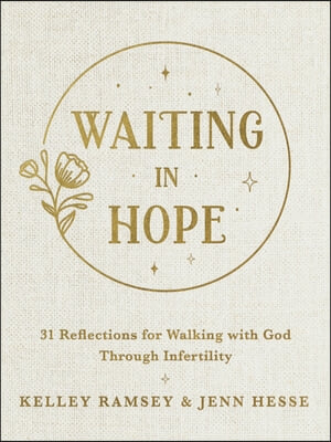 Waiting in Hope: 31 Reflections for Walking with God Through Infertility