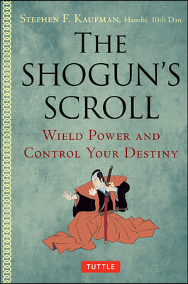 The Shogun&#39;s Scroll: Wield Power and Control Your Destiny