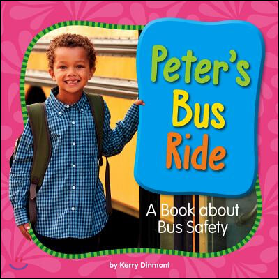 Peter&#39;s Bus Ride: A Book about Bus Safety