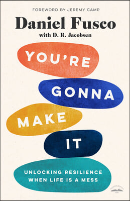 You&#39;re Gonna Make It: Unlocking Resilience When Life Is a Mess