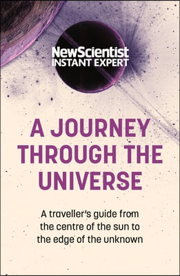 A Journey Through the Universe: A Traveler&#39;s Guide from the Center of the Sun to the Edge of the Unknown