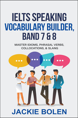 IELTS Speaking Vocabulary Builder: Master Idioms, Phrasal Verbs, Collocations, &amp; Slang (Paperback)