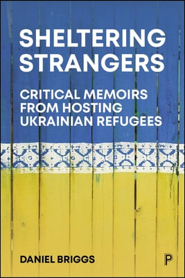 Hospitality and Hostility Towards Ukraine: Inside the Lives of Europe&#39;s New Outsiders