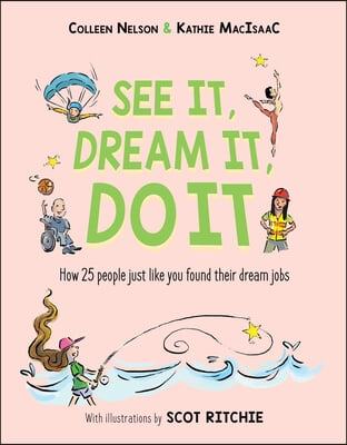 See It, Dream It, Do It: How 25 People Just Like You Found Their Dream Jobs