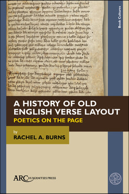 A History of Old English Verse Layout: Poetics on the Page