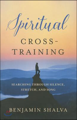 Spiritual Cross-Training: Searching Through Silence, Stretch, and Song