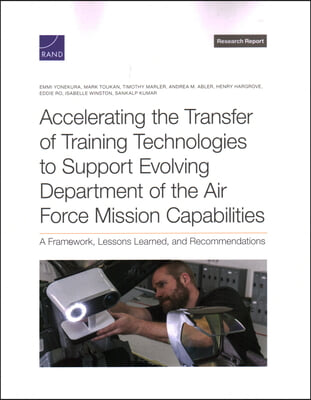 Accelerating the Transfer of Training Technologies to Support Evolving Department of the Air Force Mission Capabilities: A Framework, Lessons Learned,