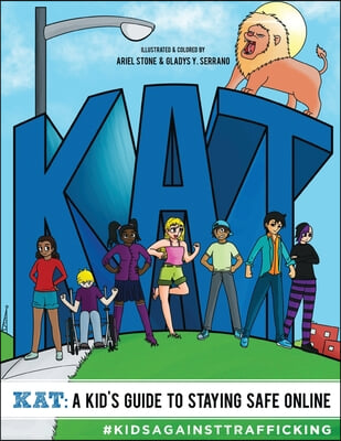 KAT - A Kid&#39;s Guide to Staying Safe Online: A Kid&#39;s Guide to Staying Safe Online