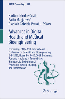 Advances in Digital Health and Medical Bioengineering: Proceedings of the 11th International Conference on E-Health and Bioengineering, Ehb-2023, Nove