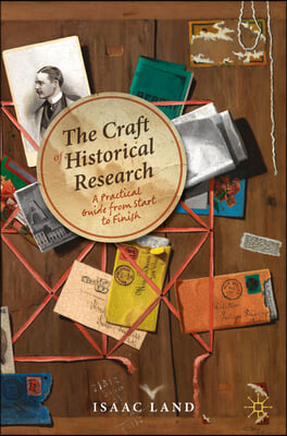 The Craft of Historical Research: A Practical Guide from Start to Finish