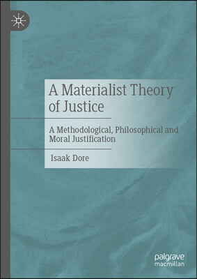 A Materialist Theory of Justice: A Methodological, Philosophical and Moral Justification