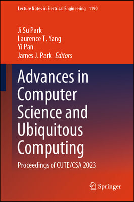 Advances in Computer Science and Ubiquitous Computing: Proceedings of Cute/CSA 2023