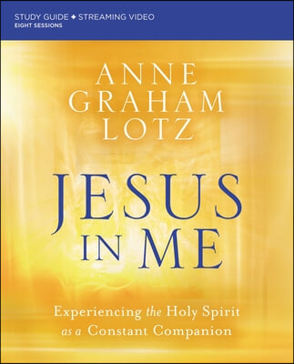 Jesus in Me Bible Study Guide Plus Streaming Video: Experiencing the Holy Spirit as a Constant Companion