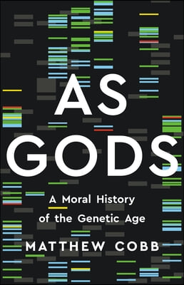 As Gods: A Moral History of the Genetic Age