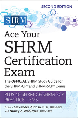 Ace Your Shrm Certification Exam: The Official Shrm Study Guide for the Shrm-Cp(r) and Shrm-Scp(r) Exams Volume 2