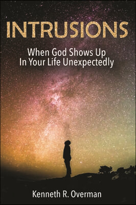 Intrusions: When God Shows Up in Your Life Unexpectedly