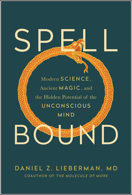 Spellbound: Modern Science, Ancient Magic, and the Hidden Potential of the Unconscious Mind