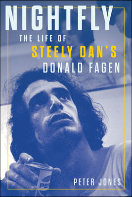 Nightfly: The Life of Steely Dan&#39;s Donald Fagen