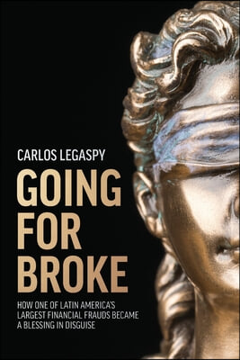 Going for Broke: How One of Latin America&#39;s Largest Financial Frauds Became a Blessing in Disguise