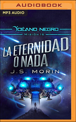 La Eternidad O NADA (Narracion En Castellano): Mision 16 de la Serie Oceano Negro