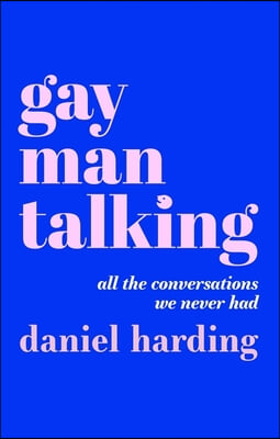 Gay Man Talking: All the Conversations We Never Had