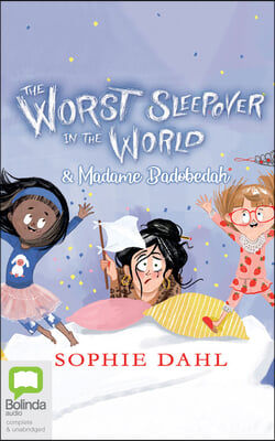 The Worst Sleepover in the World & Madame Badobedah