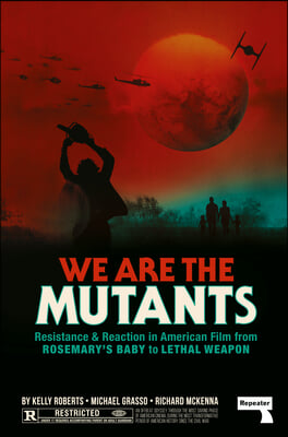 We Are the Mutants: The Battle for Hollywood from Rosemary&#39;s Baby to Lethal Weapon