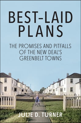 Best-Laid Plans - The Promises and Pitfalls of the New Deal's Greenbelt Towns