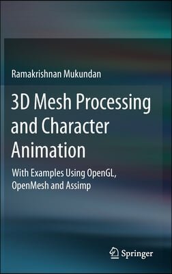 3D Mesh Processing and Character Animation: With Examples Using Opengl, Openmesh and Assimp