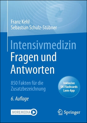 Intensivmedizin Fragen und Antworten: 850 Fakten fur die Zusatzbezeichnung