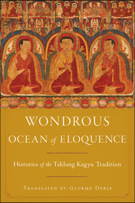 Wondrous Ocean of Eloquence: Histories of the Taklung Kagyu Tradition