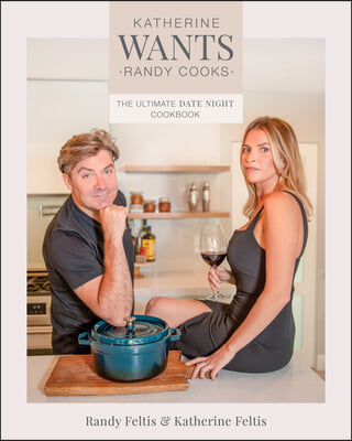 Katherine Wants: The Ultimate Date Night Cookbook