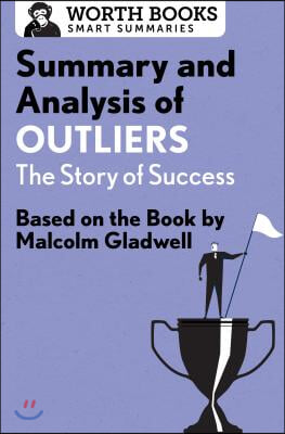 Summary and Analysis of Outliers: The Story of Success: Based on the Book by Malcolm Gladwell