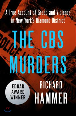 The CBS Murders: A True Account of Greed and Violence in New York&#39;s Diamond District