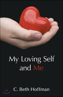 My Loving Self and Me: A Compilation of Stories, Poems and practice pages for Youth Ages Eight through Thirteen about Integrity, Spirituality