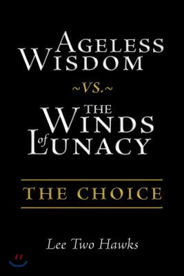 Ageless Wisdom vs. The Winds of Lunacy: The Choice