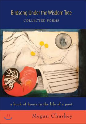 Birdsong Under the Wisdom Tree: Collected Poems a book of hours in the life of a poet