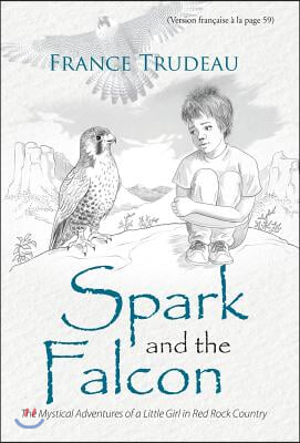 Spark and the Falcon: The Mystical Adventures of a Little Girl in Red Rock Country