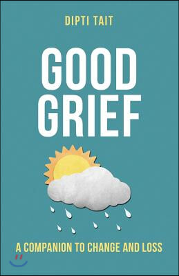 Good Grief: A Companion to Change and Loss