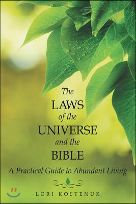 The Laws of the Universe and the Bible: A Practical Guide to Abundant Living