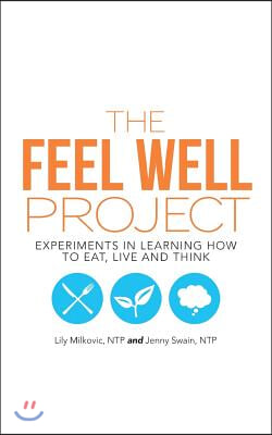 The Feel Well Project: Experiments in Learning How to Eat, Live and Think