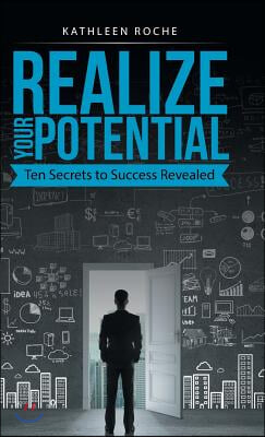 Realize Your Potential: Ten Secrets to Success Revealed