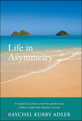 Life in Asymmetry: A hopeful journey over the peaks and valleys of genetic breast cancer.