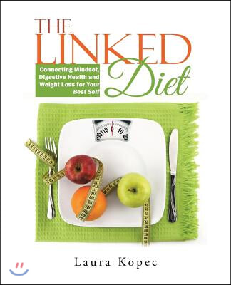 The Linked Diet: Connecting Mindset, Digestive Health and Weight Loss for Your Best Self