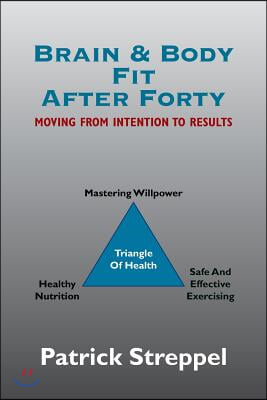 Brain & Body Fit After Forty: Moving From Intention To Results