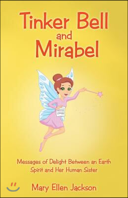 Tinker Bell and Mirabel: Messages of Delight Between an Earth Spirit and Her Human Sister