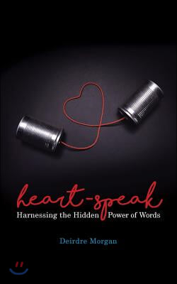 Heart-Speak: Harnessing the Hidden Power of Words