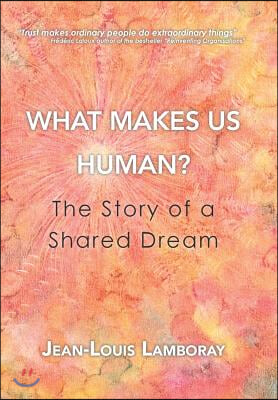 What Makes Us Human?: The Story of a Shared Dream