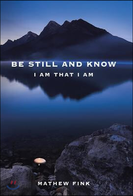 Be Still and Know: I am that I am