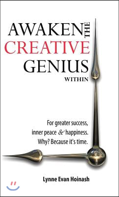 Awaken the Creative Genius Within: For greater success, inner peace & happiness. Why? Because it's time.